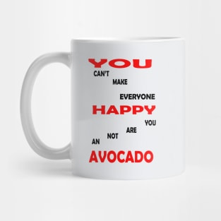 best you cant make everyone happy you are not an avocado Mug